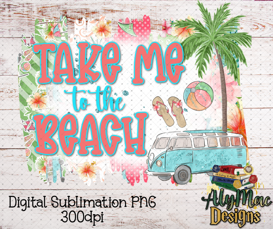 Take Me to the Beach Digital Sublimation PNG File