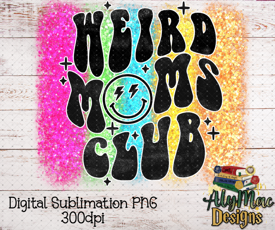 Weird Moms Club Digital Sublimation PNG File