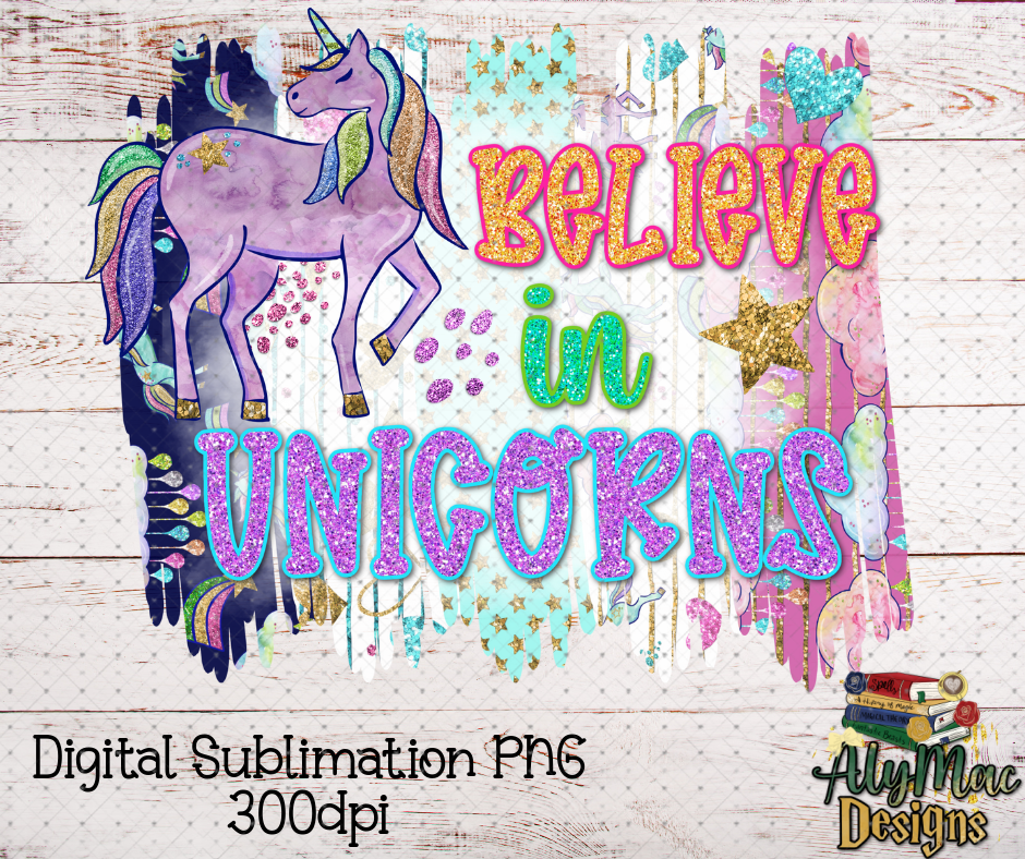 Believe in Unicorns Digital Sublimation PNG File