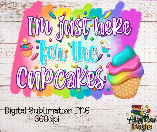 Here for Cupcakes Digital Sublimation PNG File